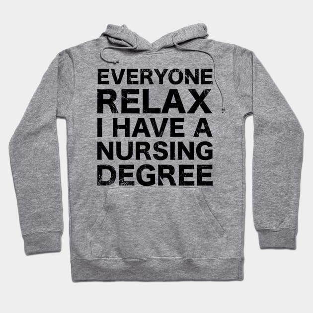 Everyone Relax I Have A Nursing Degree Hoodie by A-Buddies